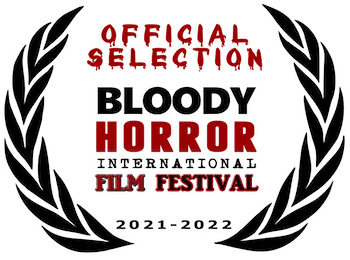 OFFICIAL SELECTION: Bloody Horror International Film Festival - 2022